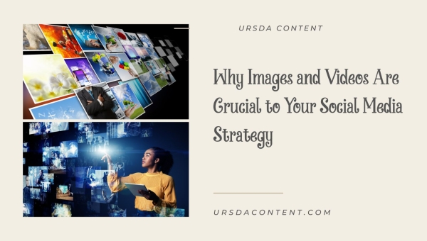 Why Images and Videos Are Crucial to Your Social Media Strategy